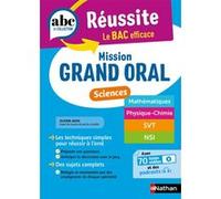 Mission Grand oral - Sciences - ABC Réussite - Spécialités de Terminale - Maths , Physique-Chimie, SVT, NSI - Bac 2025 - Epreuve finale Tle Grand oral