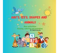 ABC’s, 123’s, Shapes and Animals: Fun activities tracing, coloring and matching