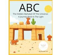 ABC - The Hidden Alphabet Of The Universe: A Journey Back To The Light