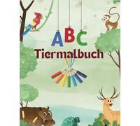 ABC Tiermalbuch: Malbuch für Kinder,ideal für Vorschule und Schule zum spielerischen Lernen der Buchstaben von A - Z ,niedlich Tiere zum Ausmalen,perfektes Geschenk zum Schulstart