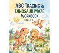 ABC Tracing & Dinosaur Maze Workbook (Ages 3-5): 30 Minutes of Fun Learning: Mazes, Coloring & ABC for Ages 3-5
