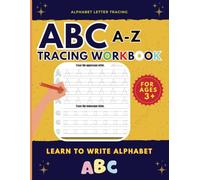 ABC Tracing Workbook for Kids Ages 3+ Learn to write Alphabet: A fun and Engaging Handwriting Practice Book for Preschoolers, and Early Learning Activities