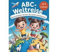 ABC - Weltreise - Buchstaben lernen & Lesen entdecken ab 6 Jahren: Spielerisch das Alphabet schreiben lernen & Länder, Kulturen und Tiere entdecken. Mit Ausmalseiten & Mitmachideen