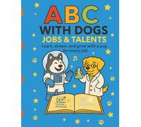 ABC with Dogs: Jobs & Talents: Learn, dream, and grow with a pup for every job!