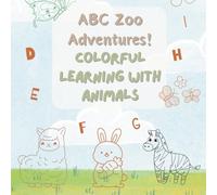ABC Zoo Adventures! Colorful Learning with Animals: Educational Coloring Pages Learning with Animals and Alphabet for kids ages 2-5