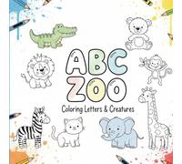 ABC Zoo - Coloring Letters & Creatures: Fun A to Z Animal Alphabet Coloring Book for Kids Ages 3-8 | Learn Letters, Animals & Words Through Coloring