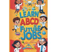 ABCD of Future Jobs: A Fun Alphabet Adventure into Tomorrow’s Careers