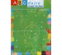 ABCdaire imagé du foot - Bertrand Dubois - Notari Eds - relié - Album jeunesse dès 3 ans