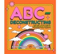 ABCDeconstructing Gender by Chess Needham Chess Needham (Auteur)