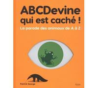 Abcdevine Qui Est Caché ! - La Parade Des Animaux De A À Z