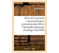 Abcès De La Prostate À Pneumocoques, Communication Faite À L'association Française D'urologie, Paris