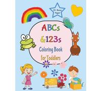ABCs & 123s Coloring Book for Toddlers: Hours of Fun Coloring and Learning Fun Facts | 8.5 x 11 | 100 pages | No Color Bleed