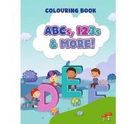 ABCs, 123s & More: Alphabets & Numbers Colouring Book for Kids Aged 3-5 to Explore Letters, Numbers, and More!: A Fun Way to Learn the ABCs, 123s, and ... Creative Colouring Activities for Young Minds