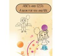 ABC's and 123's A Book for You and Me: Alphabet and counting Book for Preschool Aged Children