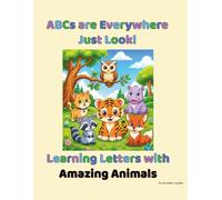 ABCs are Everywhere. Just Look!: Learning Letters with Amazing Animals