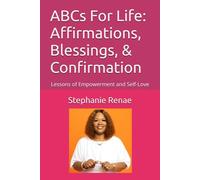ABCs For Life: Affirmations, Blessings, & Confirmation: Lessons of Empowerment and Self-Love