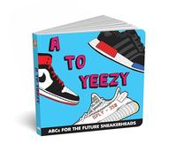 ABCs for the Future Sneakerheads: A to Yeezy - Fun Kids Sneaker Book For Children and Hypebeast Parents, Sneaker ABC book with Grail and Deadstock ... Adults and Toddlers by Diaper Book Club