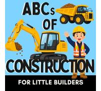 ABCs of Construction: A Fun Alphabet Book for Little Builders Who Love Big Machines