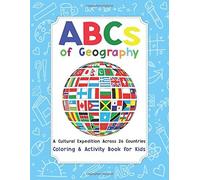 Abcs Of Geography: A Cultural Expedition Across 26 Countries / Coloring And Activity Book For Kids