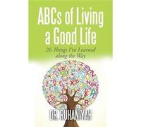 ABCs of Living a Good Life 26 Things Ive Learned along the Way - Dr. Ruhaniyah - Author Solutions Inc - Livre en Anglais Dr. RuhaniyahDr. Ruhaniyah (Auteur)