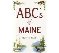 ABCs of Maine by Harry Smith Smith, Harry W. (Auteur)
