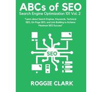 ABC's of SEO Search Engine Optimization 101 Vol.2: Learn About Search Engines, Keywords, Technical SEO, On-Page SEO, and Link-Building