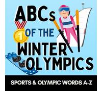 ABCs of the Winter Olympics: Learn Winter Sports, Olympic Traditions, and Fun Words from A to Z!