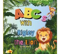 ABC's with Rigley the Lion: An Alphabet Jungle Adventure from A-Z for Curious Young Learners Lead by Rigley the Lion.