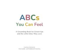 ABCs You Can Feel: A Grounding Book for Grown-Ups and the Little Ones They Love