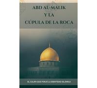 Abd al-Malik y la Cúpula de la Roca: El califa que forjó la identidad islámica