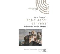 Abd-el-Kader en France Du royaume à l'empire, 1848-1852 - Alexis Feulvarc'H - Publibook - broché - Etude