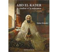 Abd El-Kader Le combat et la tolérance - Yahia Belaskri - Magellan Et Cie - broché - Biographie