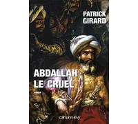 Abdallah le cruel - Patrick Girard - Calmann-Levy - broché - Roman
