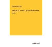 Abdallah Ou Le Trèfle À Quatre Feuilles; Conte Arabe