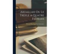 Abdallah ou Le Trfle a Quatre Feuilles - douard Ren Lefebvre Laboulaye - Creative Media Partners LLC - Livre en Anglais douard Ren Lefebvre Laboulayedouard Ren Lefebvre Laboulaye (Auteur)
