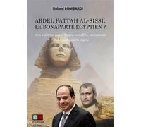 Abdel Fattah Al-Sissi, le bonaparte égyptienet#8201;? Son ambition pour l'Egypte, ses alliés, ses ennemis et sa vision pour la région - Roland Lombardi - VA Press - broché - Essai