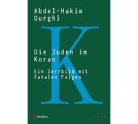 Abdel-Hakim Ourghi Die Juden im Koran: Ein Zerrbild mit fatalen Folgen (Poche)