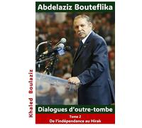 Abdelaziz Bouteflika Dialogues d'outre-tombe, tome II