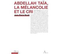 Abdellah Taïa, la mélancolie et le cri Jean-Pierre Boulé (Auteur)