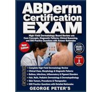 ABDerm Certification Exam: High-Yield Dermatology Board Review with Core Concepts, Diagnostic Patterns, Clinical Reasoning, and 500 Practice Questions with Answer Rationales