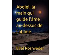 Abdiel, la main qui guide l'âme au-dessus de l'abîme