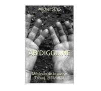 Ab'Digguine: Médecin de brousse - (Tchad 1974-1975)