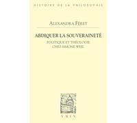 Abdiquer la souveraineté. Politique et théologie chez Simone Weil