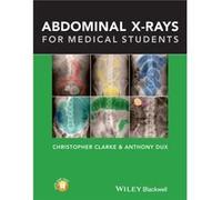 Abdominal Xrays for Medical Students by Anthony University Hospitals of Leicester Dux Christopher Clarke - Anthony Dux (Auteur)