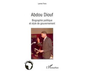Abdou Diouf Biographie politique et style de gouvernement - Lamine Tirera - L'harmattan - broché - Biographie