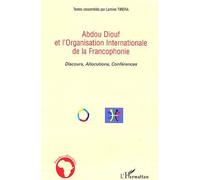 Abdou Diouf et l'Organisation Internationale de la Francophonie Discours, Allocutions, Conférences - Lamine Tirera - L'harmattan - broché - Essai
