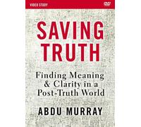 Saving Truth Video Study: Finding Meaning and Clarity in a Post-truth World