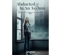 Abducted And In An Asylum: Book One of The Abducted Saga