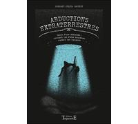 Abductions Extraterrestres - Récit D'une Abductée : Comment Les Êtres Exogènes Mutent Les Humains