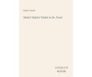 'Abdu'l-Bahá's Tablet to Dr. Forel